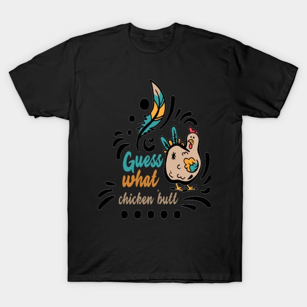 Guess-what-chicken-butt T-Shirt by baha2010